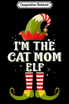 Paperback Composition Notebook: I'm The Cat Mom Elf Costume Matching Family Christmas Journal/Notebook Blank Lined Ruled 6x9 100 Pages Book