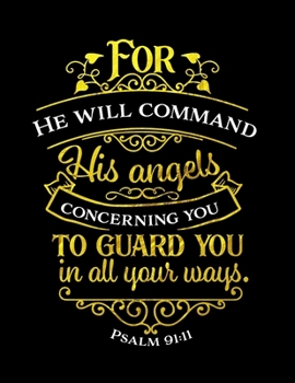 For He Will Command His Angels Concerning You To Guard You In All Your Ways. Psalm 91:11: Spiritual Notebook Journal Gift Planner for Women