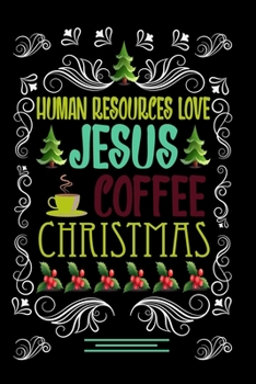 Paperback HUMAN RESOURCES LOVE JESUS COFFEE CHRISTMAS Blank Line journal -: Christmas Coffee journal & notebook - Diary / Christmas & Coffee Lover Gift - Gift f Book