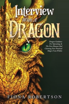 Paperback Interview With A Dragon: Dragon Guidance For Operating As The New Human And Claiming Your Practical Magic From Within Book