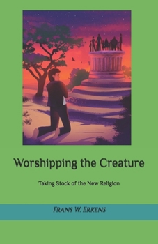 Paperback Worshipping the Creature: Taking Stock of the New Religion Book