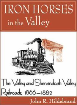 Paperback Iron Horses in the Valley: The Valley and Shenandoah Valley Railroads, 1866-1882 Book