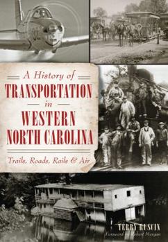 Paperback A History of Transportation in Western North Carolina: Trails, Roads, Rails and Air Book
