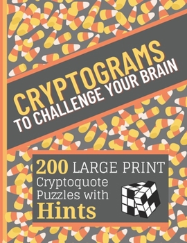 Paperback Cryptograms To Challenge Your Brain: 200 LARGE PRINT Cryptoquote Puzzles with Hints To Keep You Entertained - Based on Famous Quotes [Large Print] Book