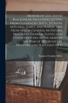 Memoir of Gen. David Blackshear, Including Letters From Governors Irwin, Jackson, Mitchell, Early, and Rabun, and From Major-General McIntosh, ... of 1813-14 on the Frontier and Sea-coast...