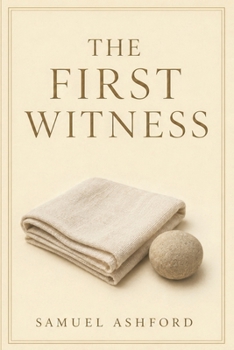 The First Witness: A Novel of Mary Magdalene, Deliverance, and the Empty Tomb