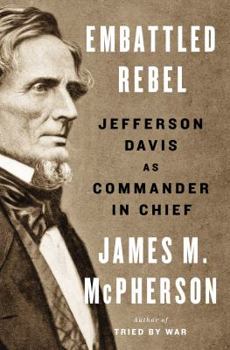 Hardcover Embattled Rebel: Jefferson Davis as Commander in Chief Book