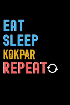 Eat, Sleep, Kokpar, Repeat Notebook - Kokpar Funny Gift: Lined Notebook / Journal Gift, 120 Pages, 6x9, Soft Cover, Matte Finish