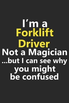 I’m a Forklift Driver Not A Magician But I Can See Why You Might Be Confused: Funny Job Career Notebook Journal Lined Wide Ruled Paper Stylish Diary Planner 6x9 Inches 120 Pages Gift