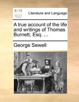 Paperback A True Account of the Life and Writings of Thomas Burnett, Esq. ... Book