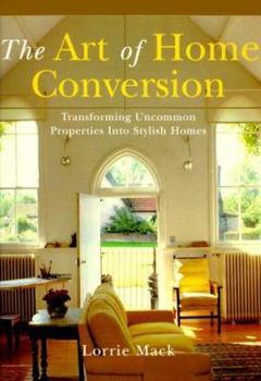 Paperback The Art of Home Conversion: Transforming Uncommon Properties Into Stylish Homes Book
