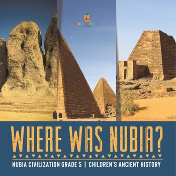 Paperback Where Was Nubia? Nubia Civilization Grade 5 Children's Ancient History Book