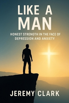 Paperback Like A Man: Honest strength in the face of depression and anxiety Book