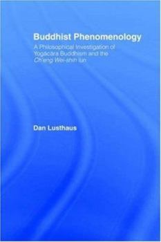 Hardcover Buddhist Phenomenology: A Philosophical Investigation of Yogacara Buddhism and the Ch'eng Wei-shih Lun Book