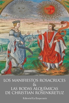 Los Manifiestos Rosacruces y las Bodas Alquímicas de Christian Rosenkreutz: Alquimia, Esoterismo y Sabiduría Oculta en la Tradición Renacentista (Spanish Edition)