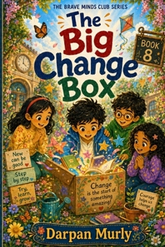 The Big Change Box: A Story About New Beginnings, Flexible Thinking and Brave Hearts (The Brave Minds Club Series)