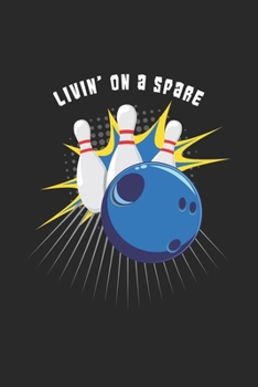Livin' On A Spare: Funny Cool Bowling Journal | Notebook | Workbook  Diary | Planner-6x9 - 120 Quad Paper Pages - Cool And Cute Gift For for Bowling ... Fans, Teams, Enthusiasts, Bowling Lovers