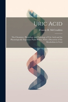 Paperback Uric Acid: The Chemistry, Physiology and Pathology of Uric Acid and the Physiologically Important Purin Bodies, With a Discussion Book