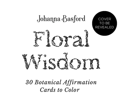 Johanna Basford's Floral Wisdom: 30 Botanical Affirmation Cards to Color