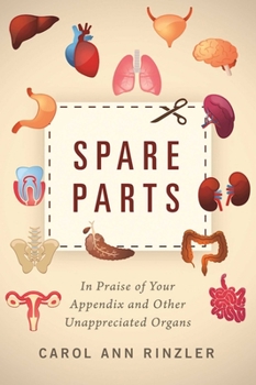 Hardcover Spare Parts: In Praise of Your Appendix and Other Unappreciated Organs Book