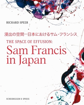 Hardcover The Space of Effusion: Sam Francis in Japan Book