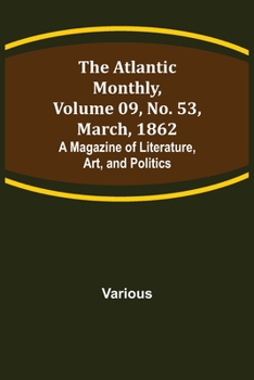 Paperback The Atlantic Monthly, Volume 09, No. 53, March, 1862; A Magazine of Literature, Art, and Politics Book