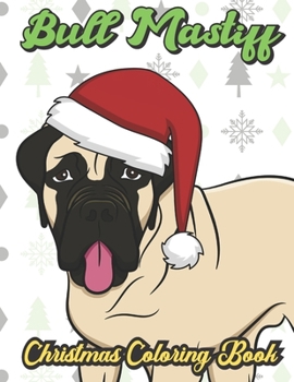 Bull Mastiff Christmas Coloring Book: Breed Pet Dog Owner Color Book for Adults and Children of All Ages. Cute Funny Holiday Book For Men Women Who Love Dogs and Puppies.