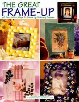 Paperback The Great Frame-Up: 40 Fast & Fun Ways to Dress Up Ordinary Frames Book