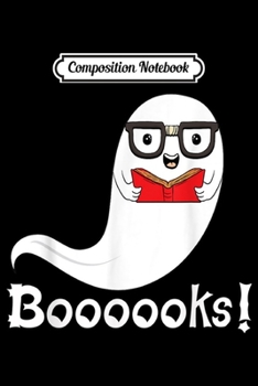 Composition Notebook: Booooks! Ghost Reading Books Halloween Librarian  Journal/Notebook Blank Lined Ruled 6x9 100 Pages