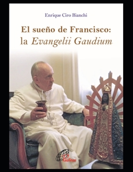 Paperback El sueño de Francisco: la Evangelii Gaudium [Spanish] Book