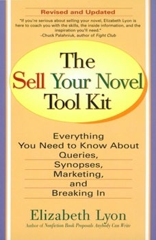 Paperback The Sell Your Novel Tool Kit: Everything You Need to Know about Queries, Synopses, Marketing & Breaking in Book