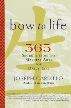 Paperback Bow to Life: 365 Secrets from the Martial Arts for Daily Life Book