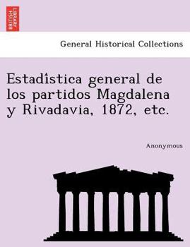 Paperback Estadi Stica General de Los Partidos Magdalena y Rivadavia, 1872, Etc. [Spanish] Book