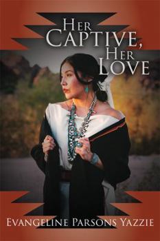 Her Captive, Her Love (Dzanibaa, Young Woman Warrior) - Book #3 of the Evangeline Parsons Yazzie's Series