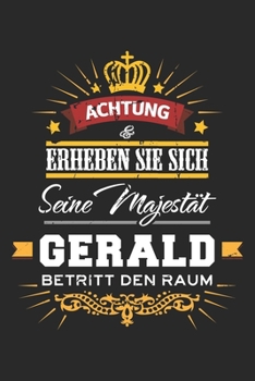 Achtung Erheben Sie sich Seine Majestät Gerald Betritt den Raum: Namensgeschenk Notizbuch liniert DIN A5 - 120 Seiten für Notizen, Zeichnungen, ... Schreibheft Planer Tagebuch (German Edition)