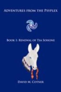 Paperback Adventures from the Psyplex: Book 1: Renewal of Tsa Sohone Book
