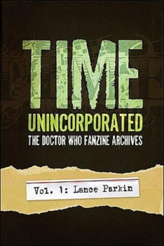 Paperback Time, Unincorporated 1: The Doctor Who Fanzine Archives: (Vol. 1: Lance Parkin) Book