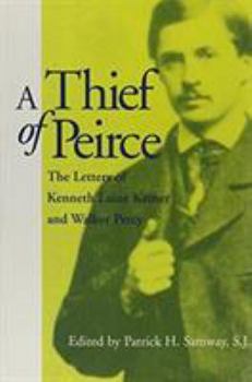 Hardcover A Thief of Peirce: The Letters of Kenneth Laine Ketner and Walker Percy Book