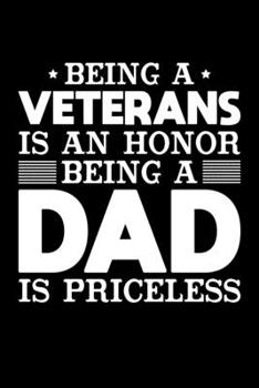 Being A Veterans Is An Honor Being A Dad Is Priceless: Birthday, Retirement, Appreciation, Fathers Day Special Gift, Lined Notebook, 6 x 9 , 120 Pages