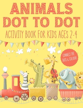 Paperback Animals Dot to Dot Activity Book for Kids Ages 2-4: Animal Connect The Dots Puzzles Colouring Books for Kid 2 - 3 - 4 year olds Gifts for Kindergarten Book