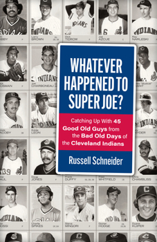 Paperback Whatever Happened to Super Joe?: Catching Up with 45 Good Old Guys from the Bad Old Days of the Cleveland Indians Book