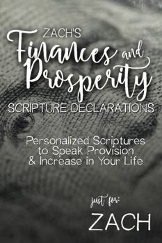 Paperback Zach's Finances and Prosperity Scripture Declarations: Personalized Scriptures to Speak Provision & Increase in Your Life (Zach's Personalized Scripture Set) Book