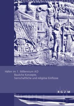 Paperback Hafen Im 1. Millennium A D: Bauliche Konzepte, Herrschaftliche Und Religiose Einflusse [German] Book
