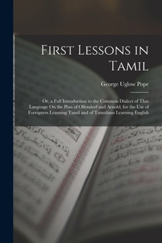 Paperback First Lessons in Tamil: Or, a Full Introduction to the Common Dialect of That Language On the Plan of Ollendorf and Arnold, for the Use of For Book