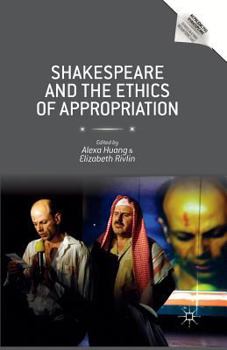 Shakespeare and the Ethics of Appropriation (Reproducing Shakespeare)