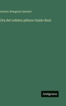 Vita del celebre pittore Guido Reni