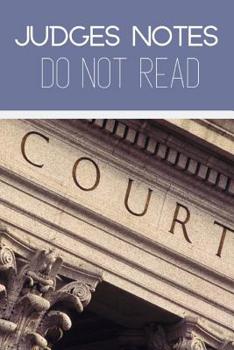 Paperback Judges Notes Do Not Read: Useful Courtroom notebook For All Judges Or Training Judges Book