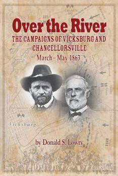 Over the River: The Campaigns of Vicksburg and Chancellorsville, March—May 1863 - Book  of the 1863 series