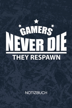 Gamers Never Die They Respawn: Videogamer Notizbuch A5 Kariert - Nerd Heft - Gaming Notizheft 120 Seiten KARO - Gamer Spruch Notizblock Gamers never Die Motiv - Geek Geschenk (German Edition)