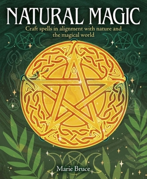 Hardcover Natural Magic: Craft Spells in Alignment with Nature and the Magical World Book